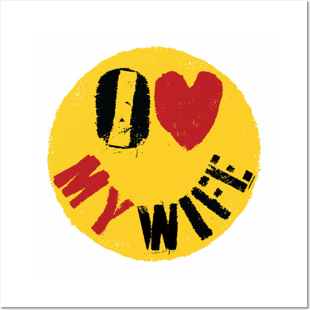 I LOVE MY WIFE - Graffiti Style Happy Face: Typography Art Wall Art by pelagio